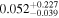 ${0.052}_{-0.039}^{+0.227}$