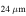 ${}_{24\mu {\rm{m}}}$