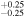${}_{-0.25}^{+0.25}$