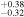 ${}_{-0.32}^{+0.38}$