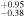 ${}_{-0.38}^{+0.95}$