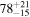 ${78}_{-15}^{+21}$
