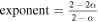 $\mathrm{exponent}=\tfrac{2-2\alpha }{2-\alpha }$