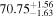 ${70.75}_{-1.63}^{+1.56}$