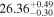 ${26.36}_{-0.30}^{+0.49}$
