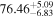 ${76.46}_{-6.83}^{+5.09}$