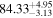 ${84.33}_{-3.13}^{+4.95}$