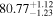 ${80.77}_{-1.23}^{+1.12}$