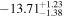 $-{13.71}_{-1.38}^{+1.23}$