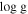 $\mathrm{log}\,{\rm{g}}$