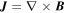 ${\boldsymbol{J}}={\rm{\nabla }}\times {\boldsymbol{B}}$