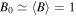 ${B}_{0}\simeq \langle B\rangle =1$