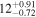 ${12}_{-0.72}^{+0.91}$
