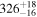 ${326}_{-16}^{+18}$