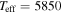${T}_{\mathrm{eff}}=5850$