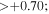 $\gt +0.70;$