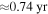 $\approx 0.74\,\mathrm{yr}$