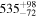 ${535}_{-72}^{+98}$