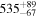 ${535}_{-67}^{+89}$