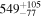 ${549}_{-77}^{+105}$