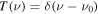 $T\left(\nu \right)=\delta \left(\nu -{\nu }_{0}\right)$