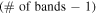 $\left(\#\ \mathrm{of}\ \mathrm{bands}-1\right)$