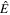 $\hat{E}$