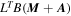 ${L}^{T}B\left({\boldsymbol{M}}+{\boldsymbol{A}}\right)$