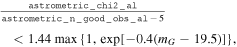 $\tfrac{{\mathtt{astrometric}}\_{\mathtt{chi}}{\mathtt{2}}\_{\mathtt{al}}}{{\mathtt{astrometric}}\_{\mathtt{n}}\_{\mathtt{good}}\_{\mathtt{obs}}\_{\mathtt{al}}-5}\lt 1.44\,\max \left\{1,\exp \left[-0.4\left({m}_{G}-19.5\right)\right]\right\},$