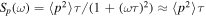 ${S}_{p}{(\omega )=\langle {p}^{2}\rangle \tau /(1+(\omega \tau )}^{2})\approx \langle {p}^{2}\rangle \tau $