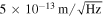 $5\times {10}^{-13}\,{\rm{m}}/\sqrt{\mathrm{Hz}}$