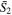 ${\bar{S}}_{2}$
