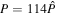 $P=114\hat{P}$