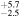 ${}_{-2.5}^{+5.7}$
