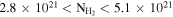 $2.8\times {10}^{21}\lt {{\rm{N}}}_{{{\rm{H}}}_{2}}\lt 5.1\times {10}^{21}$
