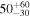 ${50}_{-30}^{+60}$