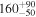 ${160}_{-50}^{+90}$