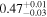 ${0.47}_{-0.03}^{+0.01}$