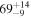 ${69}_{-9}^{+14}$