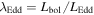 ${\lambda }_{\mathrm{Edd}}={L}_{\mathrm{bol}}/{L}_{\mathrm{Edd}}$