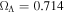 ${{\rm{\Omega }}}_{{\rm{\Lambda }}}=0.714$
