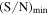 ${\left({\rm{S}}/{\rm{N}}\right)}_{\min }$
