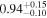 ${0.94}_{-0.10}^{+0.15}$