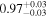 ${0.97}_{-0.03}^{+0.03}$