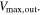 ${V}_{\max ,\mathrm{out}}.$