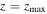 $z={z}_{\max }$