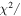 ${\chi }^{2}/$