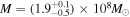 $M=({1.9}_{-0.5}^{+0.1})\times {10}^{8}{M}_{\odot }$