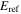 ${E}_{\mathrm{ref}}$