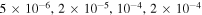$5\times {10}^{-6},2\times {10}^{-5},{10}^{-4},2\times {10}^{-4}$